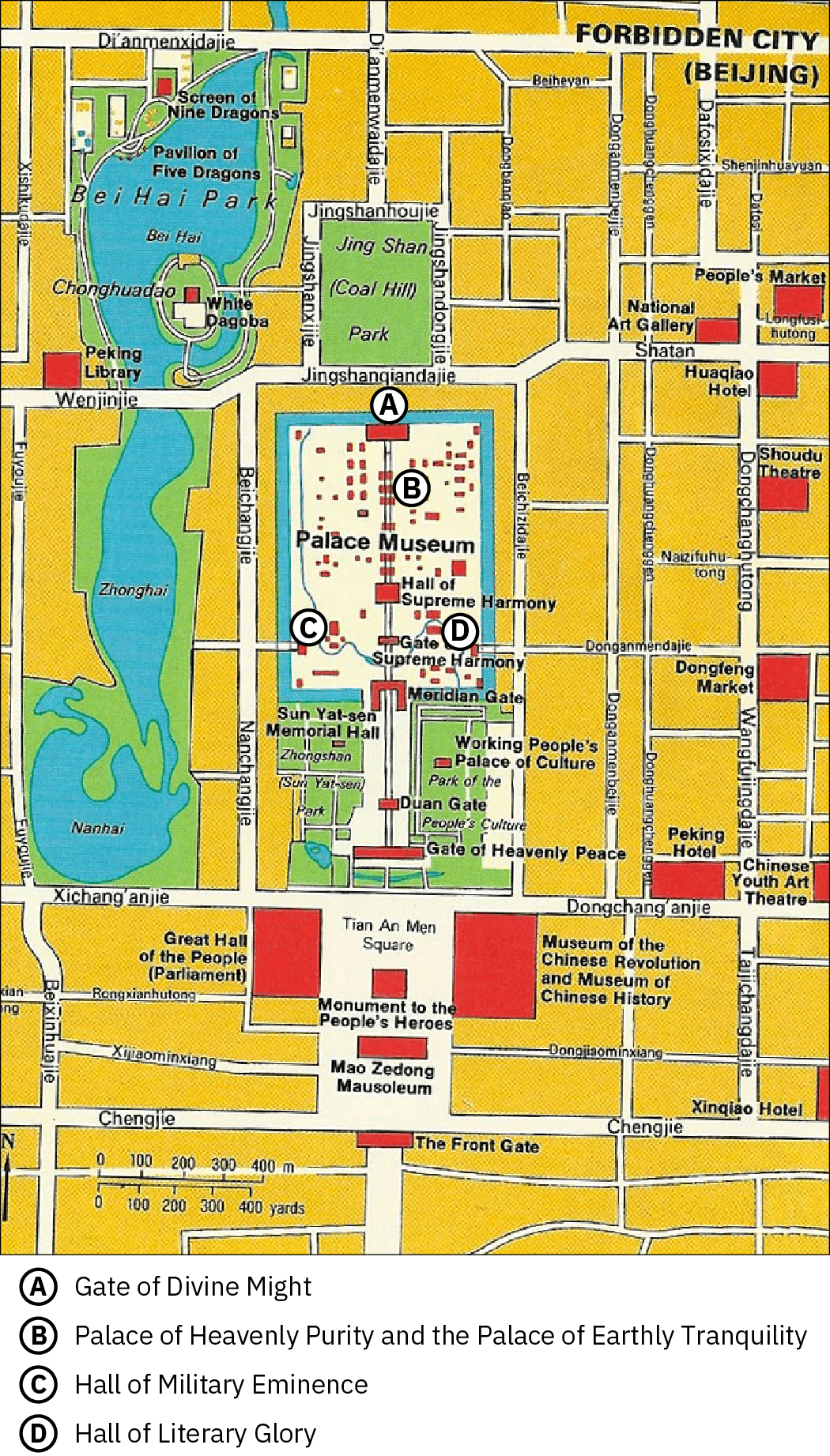 A map titled “Forbidden City (Beijing) is shown on a yellow background. White labelled streets run horizontal and vertical throughout the image and a scale is located in the bottom left in “m” and “yards.” Three blue areas at the left top are visible, labelled Bei Hai,  Zhonghai, and Nanhai, from top to bottom. The top blue area is labelled Ben Hai Park and the Pavilion of Five Dragons and the Screen of Nine Dragons are located at the top and a green mass in the lower right is labelled Chonghuadao with a red and white block inside labelled White Dagoba. Southwest is located the Peking Library. A green rectangle is to the east labelled Jing Shan (Coal Hill) Park and below is a large white rectangle littered with red dots and squares labelled Palace Museum. Inside, the Hall of Supreme Harmony and the Gate of Supreme Harmony are labelled as well as the Meridian Gate at the bottom. The letters A (Gate of Divine Might), B (Palace of Heavenly Purity and the Palace of Earthly Tranquility), C (Hall of Military Eminence), and D (Hall of Literary Glory) are located at the north, south, west, and east sides, respectively. South of the Palace Museum are green and white areas with streets crisscrossing and labels for the following: Sun Yat-sen Memorial Ha (cut off), Working People’s Palace of Culture, Duan Gate, Gate of Heavenly Peace, Zhongshan (Sun-Yat sen) Park, and Park of the People’s Culture. On the south end of the map these locations are labelled: Tian An Men Square, Great Hall of the People (Parliament), Monument to the People’s Heroes, Museum of the Chinese Revolution and Museum of Chinese History, Mao Zedong Mausoleum, and the Front Gate. Along the east side of the map, these locations are labelled, from north to south: People’s Market, National Art Gallery, Huaqiao Hotel, Shoudu Theatre, Dongfeng Market, Peking Hotel, Chinese Youth Art Theatre, and Xinqiao Hotel.