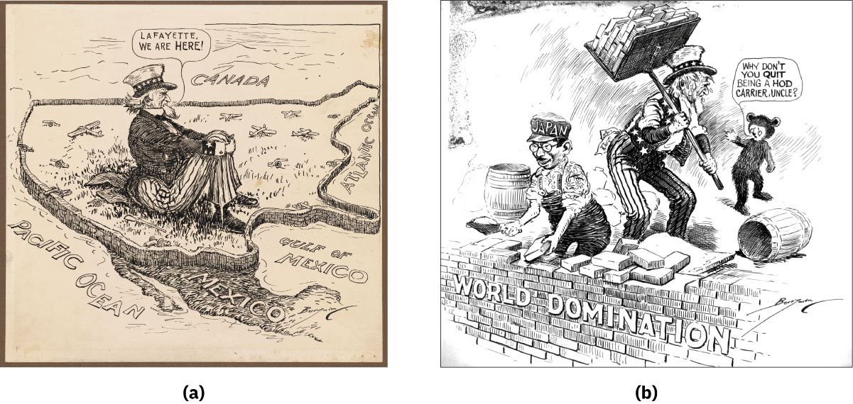 Image (a) shows Uncle Sam sitting in the middle of a drawing of the United States. Canada is drawn toward the top (north) of the picture, the Pacific Ocean is on the left, Mexico is drawn to the south, the Gulf of Mexico is drawn to the southeast, while the Atlantic Ocean is drawn to the east. Uncle Sam says, “Lafayette We Are Here.” Image (b) shows Uncle Sam carrying a stack of bricks on a pole with a platform. To his left, a man with glasses, a white shirt and black overalls with a hat labeled Japan is kneeling and holds a brick and a spatula with cement. He is building a wall labeled “World Domination.” In the background, a small person in a bear costume points at Uncle Sam and says, “Why don’t you quit being a hod carrier, Uncle?” There is a barrel lying on its side in front of Uncle Sam.