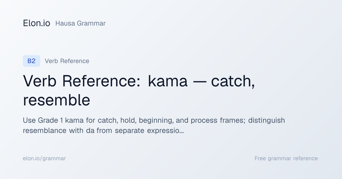 Verb Reference: kama — catch, resemble | Hausa Grammar | Elon.io