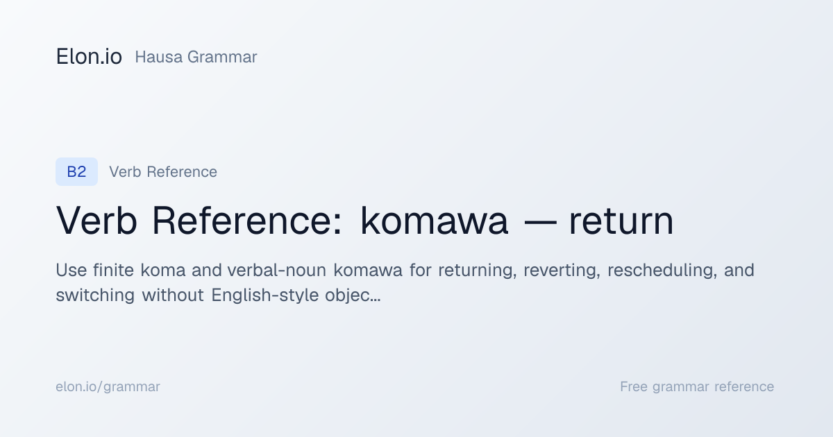 Verb Reference: komawa — return | Hausa Grammar | Elon.io