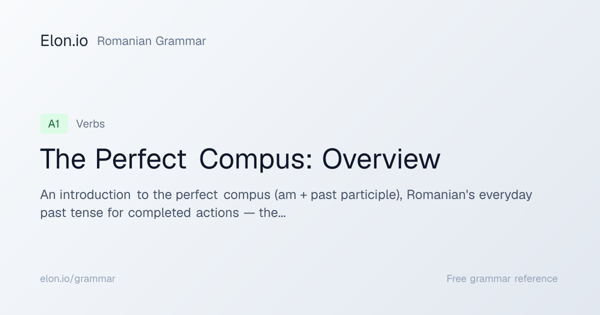 The Perfect Compus: Overview | Romanian Grammar | Elon.io