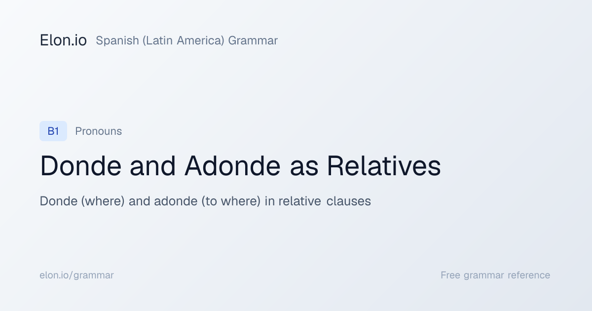Donde and Adonde as Relatives | Spanish (Latin America) Grammar | Elon.io