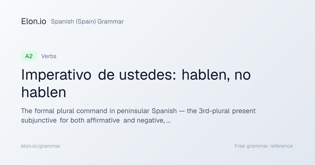 Imperativo de ustedes: hablen, no hablen | Spanish (Spain) Grammar ...